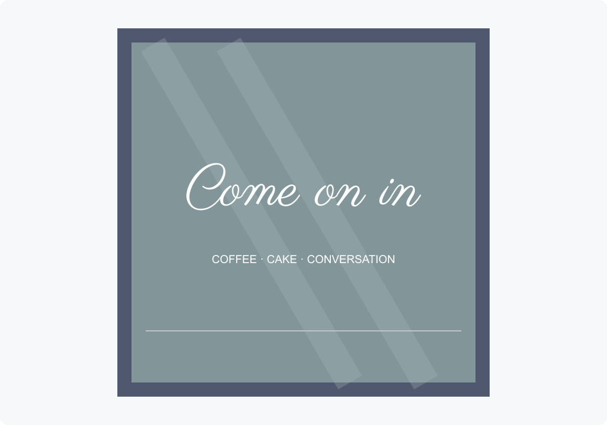 Shop-window illustration with white Come on in script above coffee, cake, and conversation